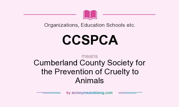 What does CCSPCA mean? It stands for Cumberland County Society for the Prevention of Cruelty to Animals