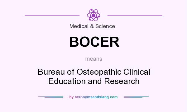 What does BOCER mean? It stands for Bureau of Osteopathic Clinical Education and Research