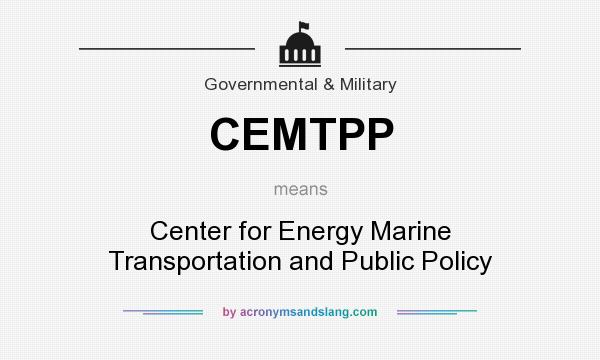 What does CEMTPP mean? It stands for Center for Energy Marine Transportation and Public Policy