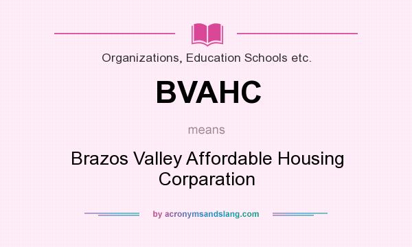 What does BVAHC mean? It stands for Brazos Valley Affordable Housing Corparation