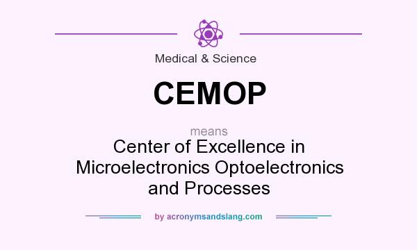 What does CEMOP mean? It stands for Center of Excellence in Microelectronics Optoelectronics and Processes