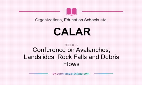 What does CALAR mean? It stands for Conference on Avalanches, Landslides, Rock Falls and Debris Flows