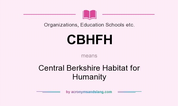 What does CBHFH mean? It stands for Central Berkshire Habitat for Humanity