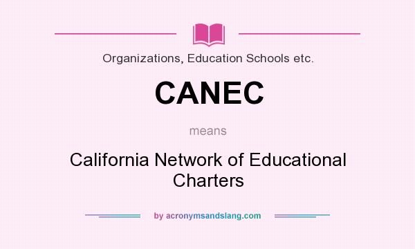 What does CANEC mean? It stands for California Network of Educational Charters