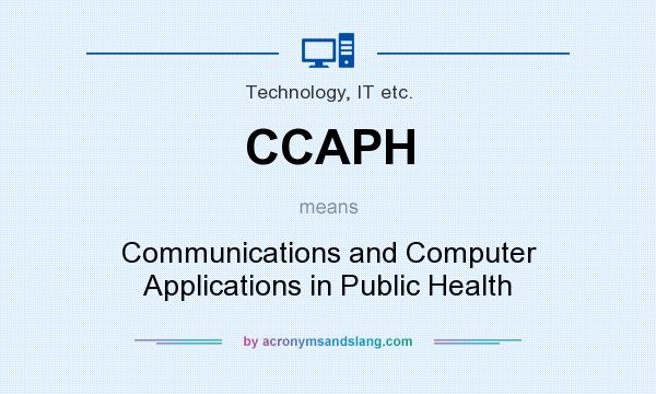 What does CCAPH mean? It stands for Communications and Computer Applications in Public Health