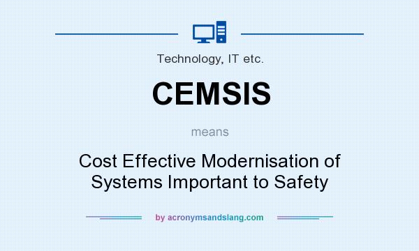 What does CEMSIS mean? It stands for Cost Effective Modernisation of Systems Important to Safety