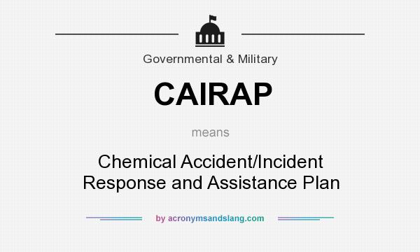What does CAIRAP mean? It stands for Chemical Accident/Incident Response and Assistance Plan