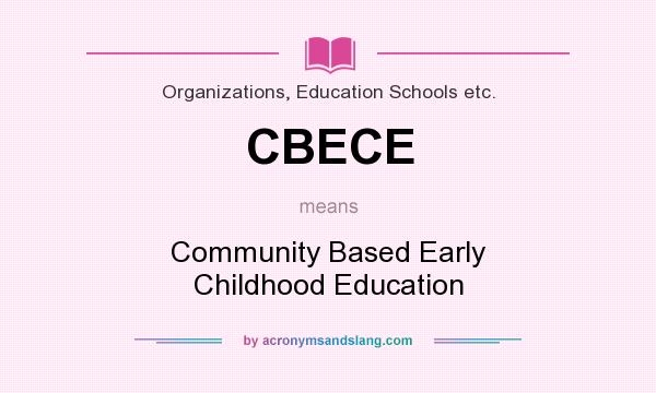 What does CBECE mean? It stands for Community Based Early Childhood Education