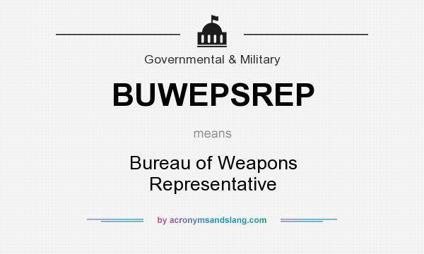 What does BUWEPSREP mean? It stands for Bureau of Weapons Representative