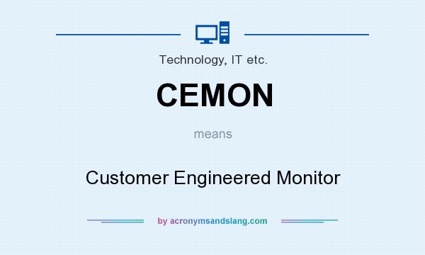 What does CEMON mean? It stands for Customer Engineered Monitor