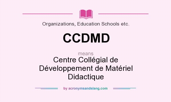 What does CCDMD mean? It stands for Centre Collégial de Développement de Matériel Didactique