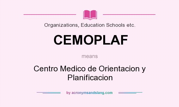 What does CEMOPLAF mean? It stands for Centro Medico de Orientacion y Planificacion