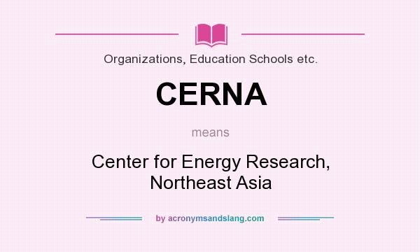 What does CERNA mean? It stands for Center for Energy Research, Northeast Asia
