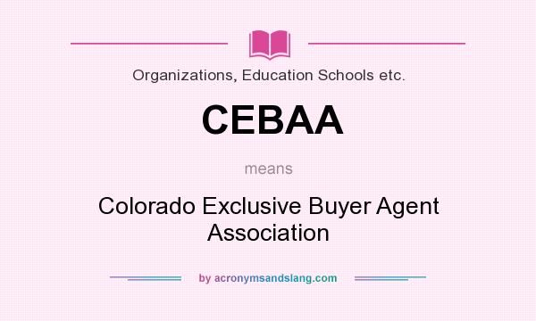 What does CEBAA mean? It stands for Colorado Exclusive Buyer Agent Association