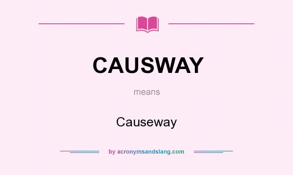 What does CAUSWAY mean? It stands for Causeway