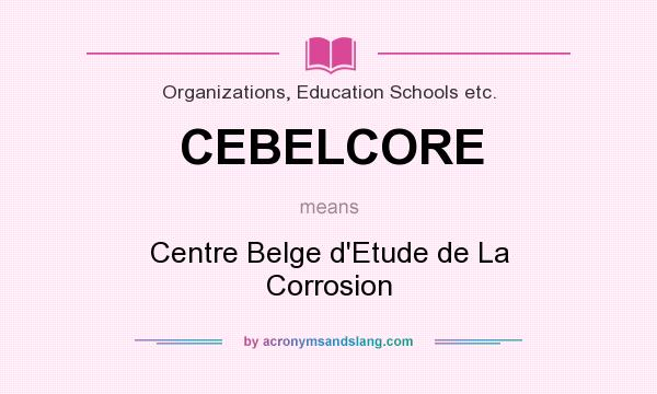 What does CEBELCORE mean? It stands for Centre Belge d`Etude de La Corrosion
