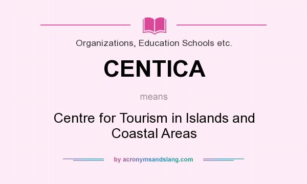 What does CENTICA mean? It stands for Centre for Tourism in Islands and Coastal Areas
