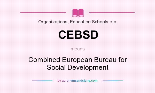 What does CEBSD mean? It stands for Combined European Bureau for Social Development