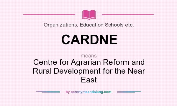 What does CARDNE mean? It stands for Centre for Agrarian Reform and Rural Development for the Near East