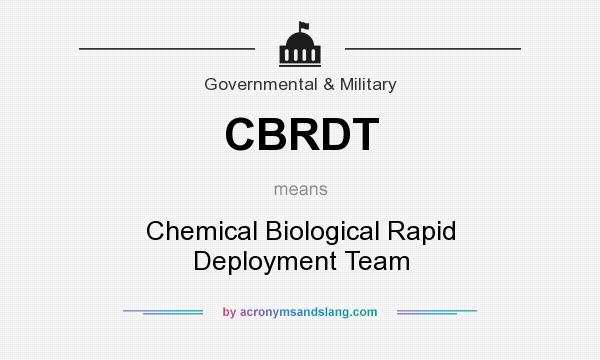 What does CBRDT mean? It stands for Chemical Biological Rapid Deployment Team