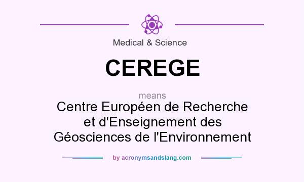 What does CEREGE mean? It stands for Centre Européen de Recherche et d`Enseignement des Géosciences de l`Environnement