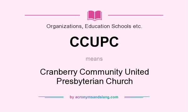 What does CCUPC mean? It stands for Cranberry Community United Presbyterian Church