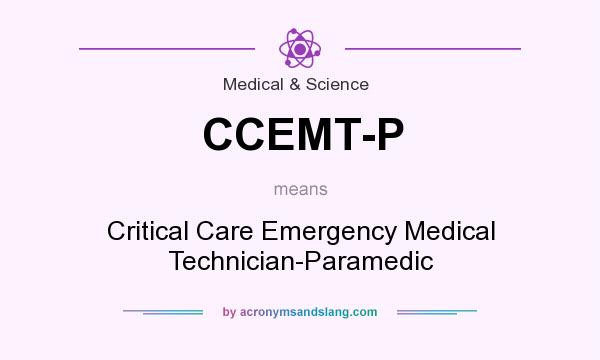 What does CCEMT-P mean? It stands for Critical Care Emergency Medical Technician-Paramedic