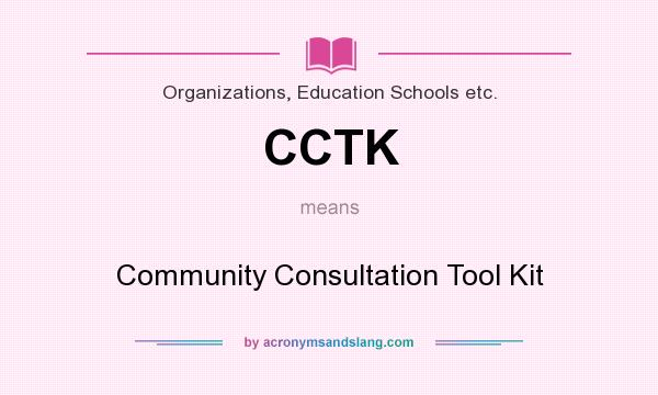 What does CCTK mean? It stands for Community Consultation Tool Kit