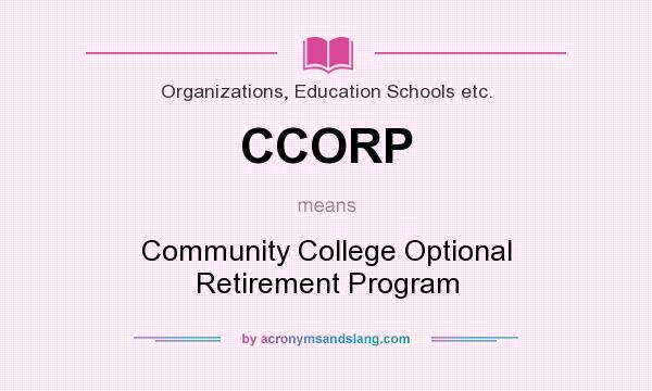 What does CCORP mean? It stands for Community College Optional Retirement Program