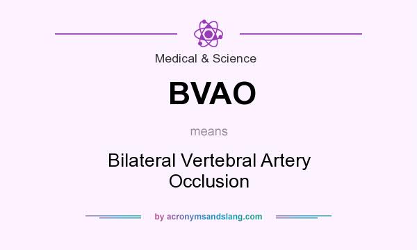 What does BVAO mean? It stands for Bilateral Vertebral Artery Occlusion