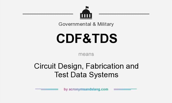 What does CDF&TDS mean? It stands for Circuit Design, Fabrication and Test Data Systems