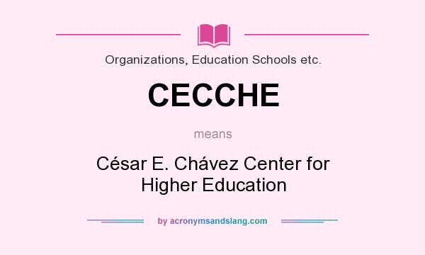 What does CECCHE mean? It stands for César E. Chávez Center for Higher Education