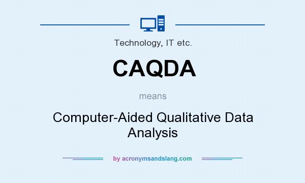 What does CAQDA mean? It stands for Computer-Aided Qualitative Data Analysis