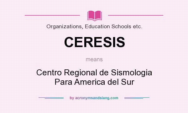 What does CERESIS mean? It stands for Centro Regional de Sismologia Para America del Sur