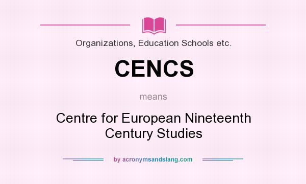 What does CENCS mean? It stands for Centre for European Nineteenth Century Studies