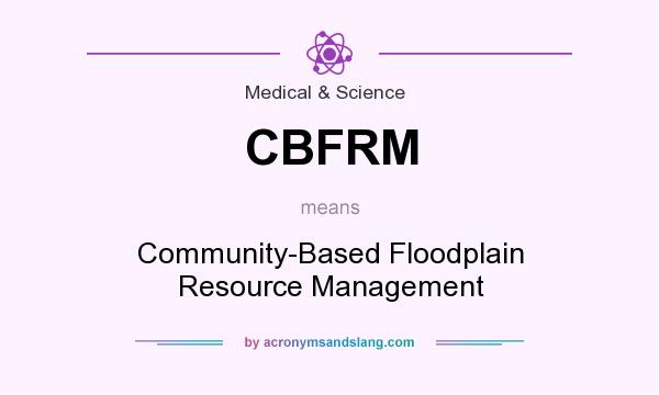 What does CBFRM mean? It stands for Community-Based Floodplain Resource Management