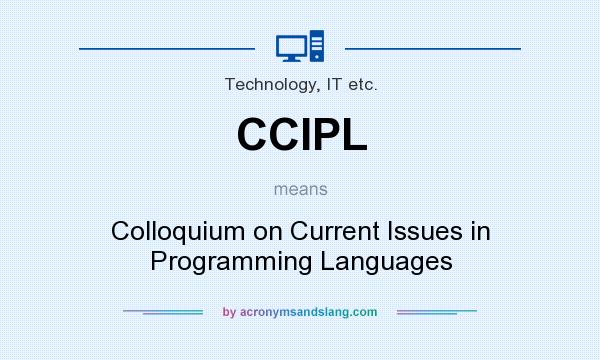 What does CCIPL mean? It stands for Colloquium on Current Issues in Programming Languages