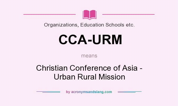 What does CCA-URM mean? It stands for Christian Conference of Asia - Urban Rural Mission