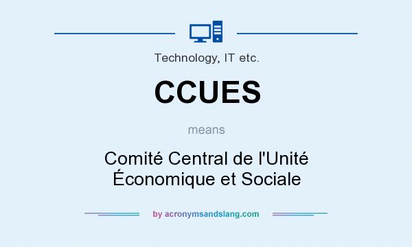 What does CCUES mean? It stands for Comité Central de l`Unité Économique et Sociale