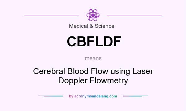 What does CBFLDF mean? It stands for Cerebral Blood Flow using Laser Doppler Flowmetry