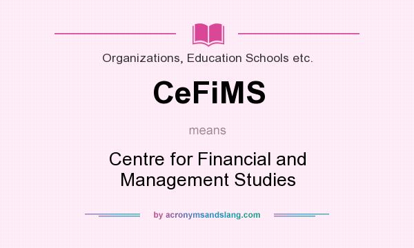 What does CeFiMS mean? It stands for Centre for Financial and Management Studies