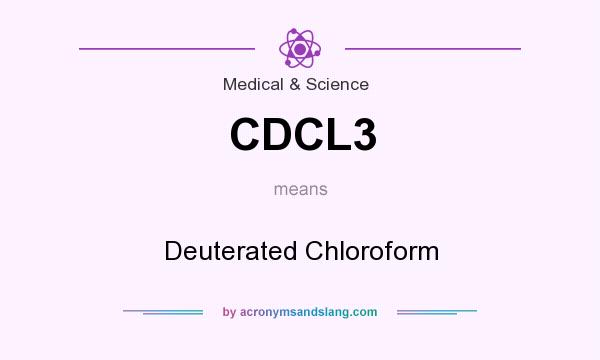 What does CDCL3 mean? It stands for Deuterated Chloroform