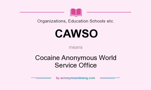What does CAWSO mean? It stands for Cocaine Anonymous World Service Office