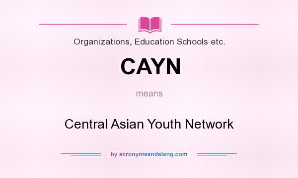 What does CAYN mean? It stands for Central Asian Youth Network