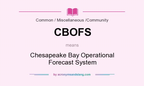 What does CBOFS mean? It stands for Chesapeake Bay Operational Forecast System