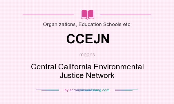 What does CCEJN mean? It stands for Central California Environmental Justice Network