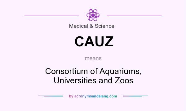 What does CAUZ mean? It stands for Consortium of Aquariums, Universities and Zoos