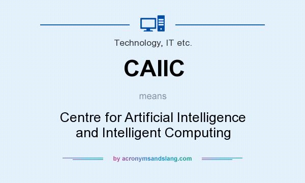 What does CAIIC mean? It stands for Centre for Artificial Intelligence and Intelligent Computing
