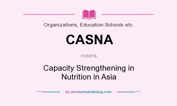 What does CASNA mean? It stands for Capacity Strengthening in Nutrition in Asia