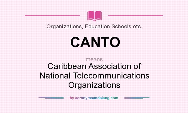 What does CANTO mean? It stands for Caribbean Association of National Telecommunications Organizations